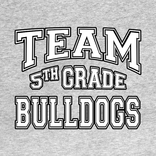 Team 5th Fifth Grade Bulldogs Mascot Back To School Spirit by Just Another Shirt